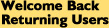 Welcome Back!  Returning Users